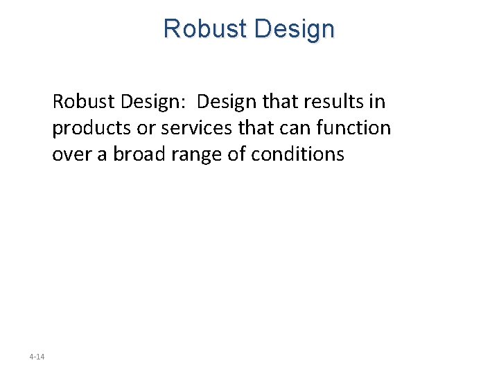 Robust Design: Design that results in products or services that can function over a