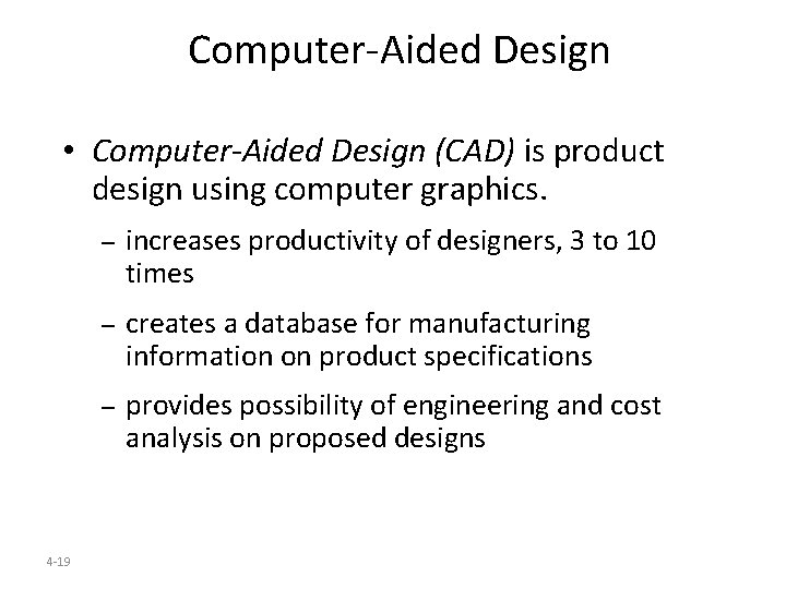 Computer-Aided Design • Computer-Aided Design (CAD) is product design using computer graphics. 4 -19