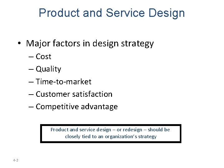 Product and Service Design • Major factors in design strategy – Cost – Quality