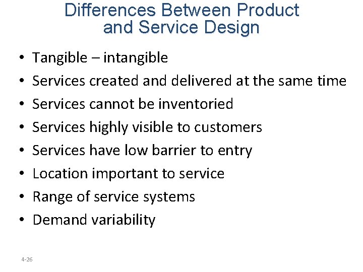 Differences Between Product and Service Design • • Tangible – intangible Services created and