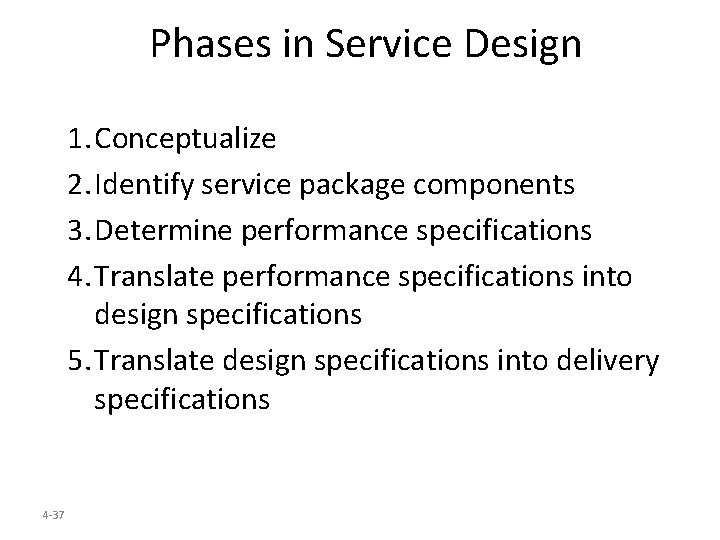 Phases in Service Design 1. Conceptualize 2. Identify service package components 3. Determine performance