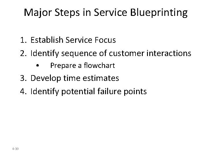Major Steps in Service Blueprinting 1. Establish Service Focus 2. Identify sequence of customer