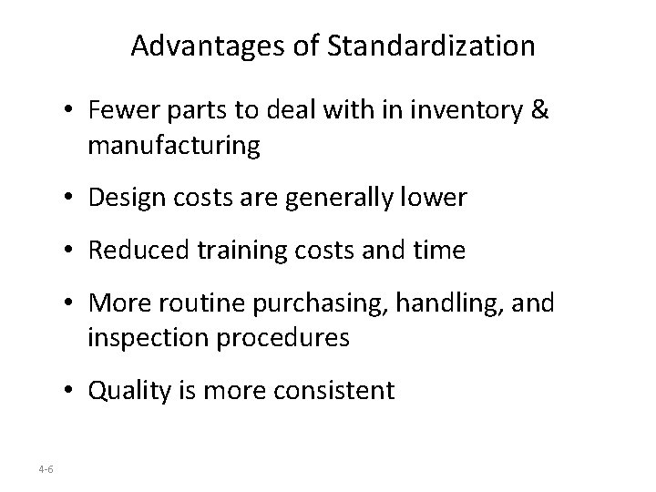 Advantages of Standardization • Fewer parts to deal with in inventory & manufacturing •