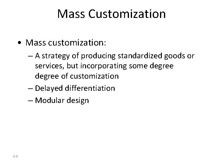 Mass Customization • Mass customization: – A strategy of producing standardized goods or services,