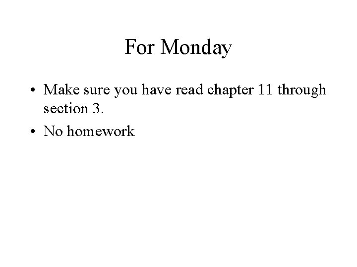 For Monday • Make sure you have read chapter 11 through section 3. •