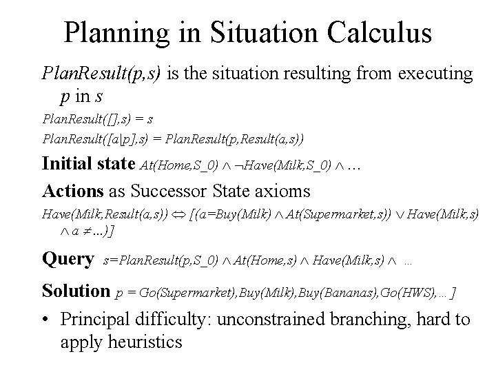 Planning in Situation Calculus Plan. Result(p, s) is the situation resulting from executing p