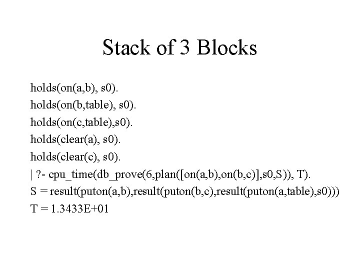 Stack of 3 Blocks holds(on(a, b), s 0). holds(on(b, table), s 0). holds(on(c, table),