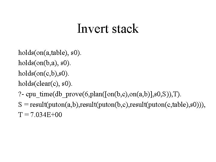 Invert stack holds(on(a, table), s 0). holds(on(b, a), s 0). holds(on(c, b), s 0).