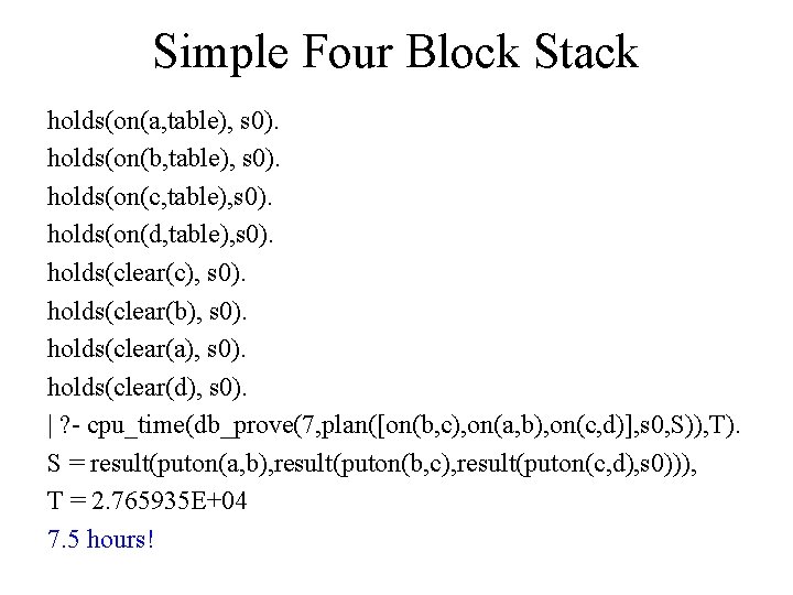 Simple Four Block Stack holds(on(a, table), s 0). holds(on(b, table), s 0). holds(on(c, table),