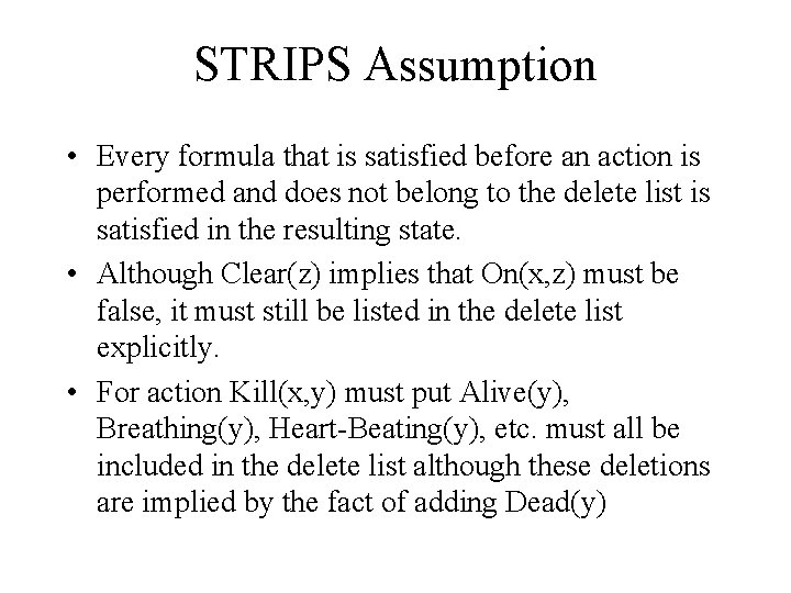 STRIPS Assumption • Every formula that is satisfied before an action is performed and