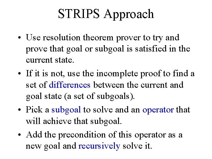 STRIPS Approach • Use resolution theorem prover to try and prove that goal or