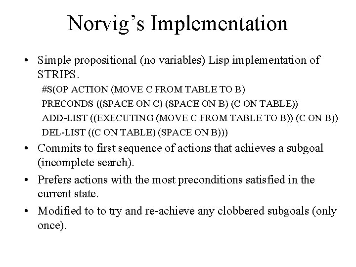 Norvig’s Implementation • Simple propositional (no variables) Lisp implementation of STRIPS. #S(OP ACTION (MOVE
