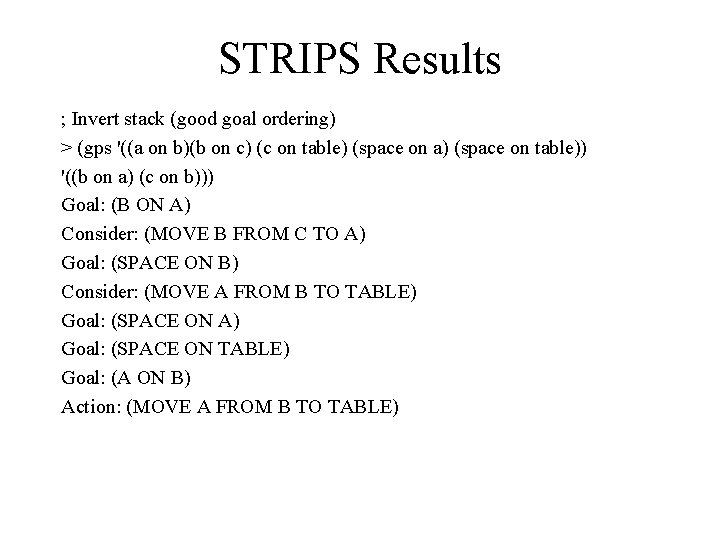STRIPS Results ; Invert stack (good goal ordering) > (gps '((a on b)(b on