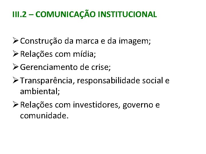 III. 2 – COMUNICAÇÃO INSTITUCIONAL Ø Construção da marca e da imagem; Ø Relações