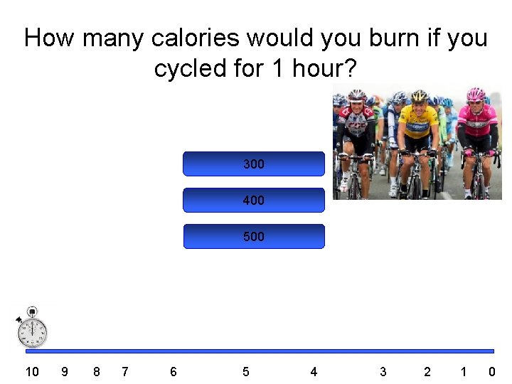 How many calories would you burn if you cycled for 1 hour? 300 400