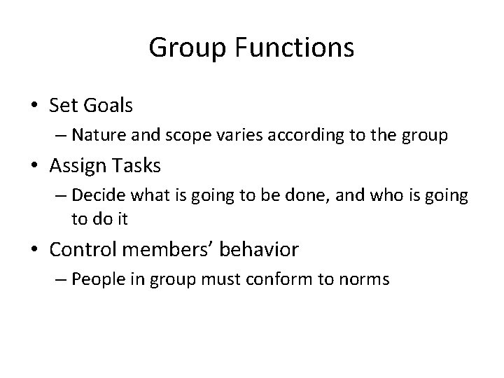 Group Functions • Set Goals – Nature and scope varies according to the group