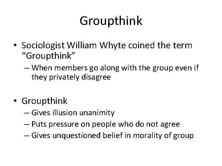 Groupthink • Sociologist William Whyte coined the term “Groupthink” – When members go along