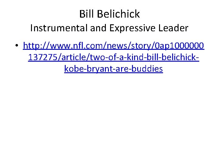 Bill Belichick Instrumental and Expressive Leader • http: //www. nfl. com/news/story/0 ap 1000000 137275/article/two-of-a-kind-bill-belichickkobe-bryant-are-buddies