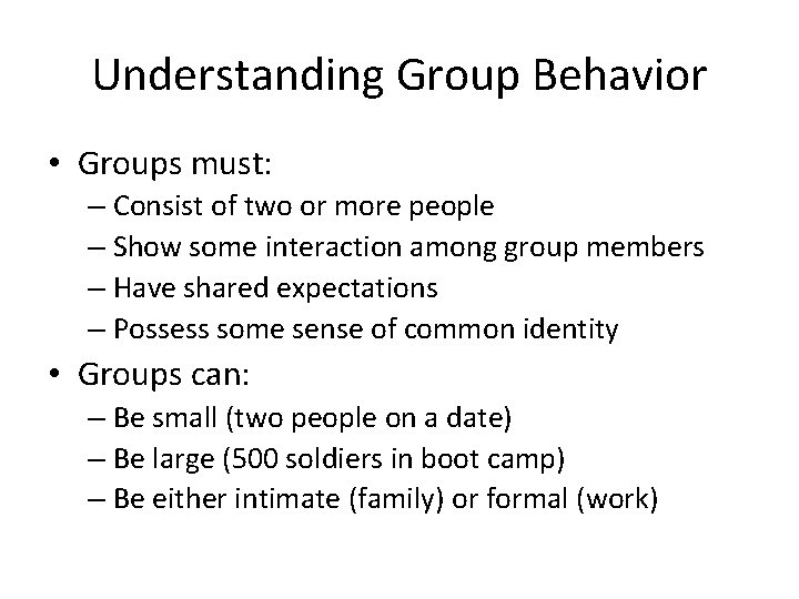 Understanding Group Behavior • Groups must: – Consist of two or more people –