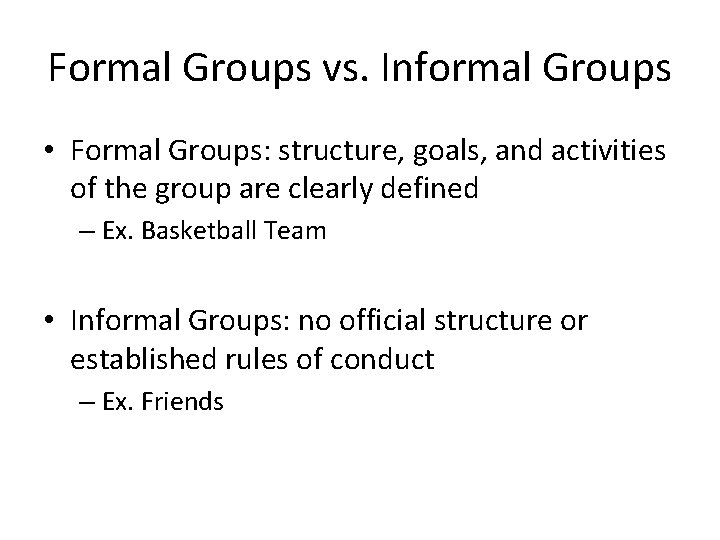 Formal Groups vs. Informal Groups • Formal Groups: structure, goals, and activities of the