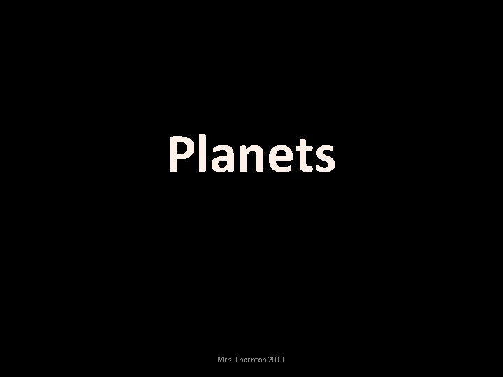 Planets Mrs. Thornton 2011 