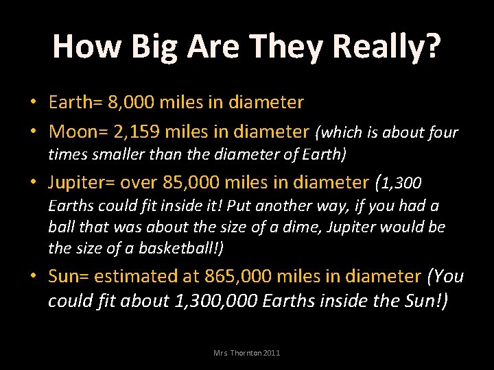 How Big Are They Really? • Earth= 8, 000 miles in diameter • Moon=