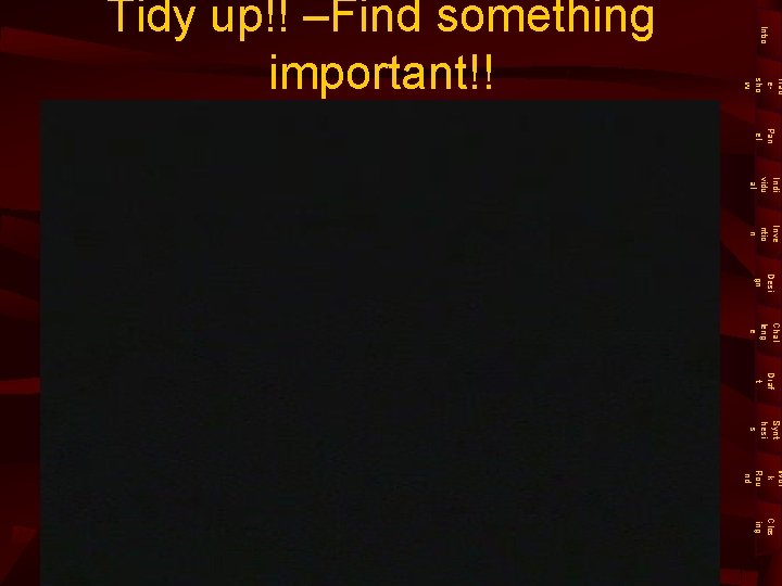 Intro Trad esho w Tidy up!! –Find something important!! Pan el Indi vidu al