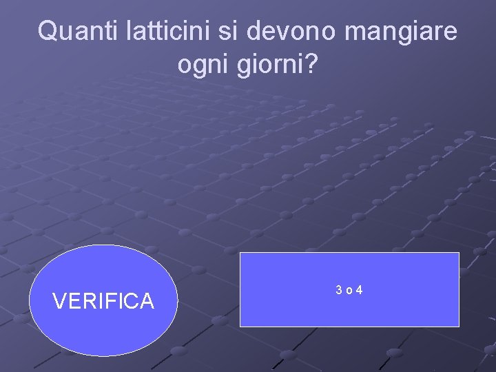 Quanti latticini si devono mangiare ogni giorni? VERIFICA 3 o 4 