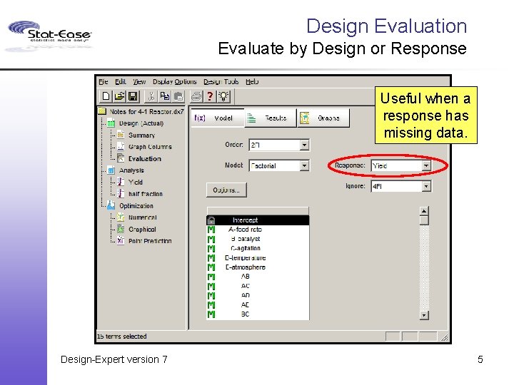 Design Evaluation Evaluate by Design or Response Useful when a response has missing data.