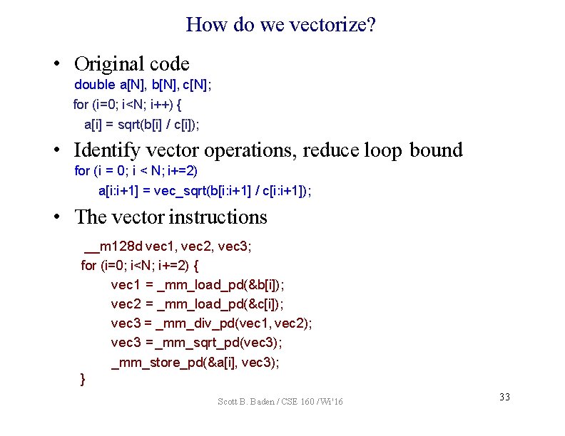 How do we vectorize? • Original code double a[N], b[N], c[N]; for (i=0; i<N;
