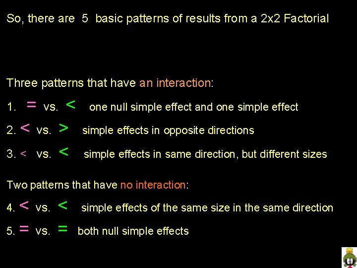 So, there are 5 basic patterns of results from a 2 x 2 Factorial