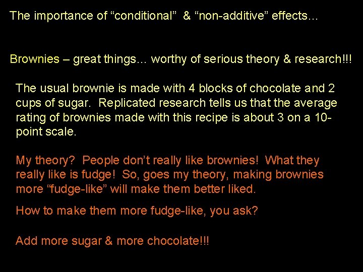 The importance of “conditional” & “non-additive” effects… Brownies – great things… worthy of serious