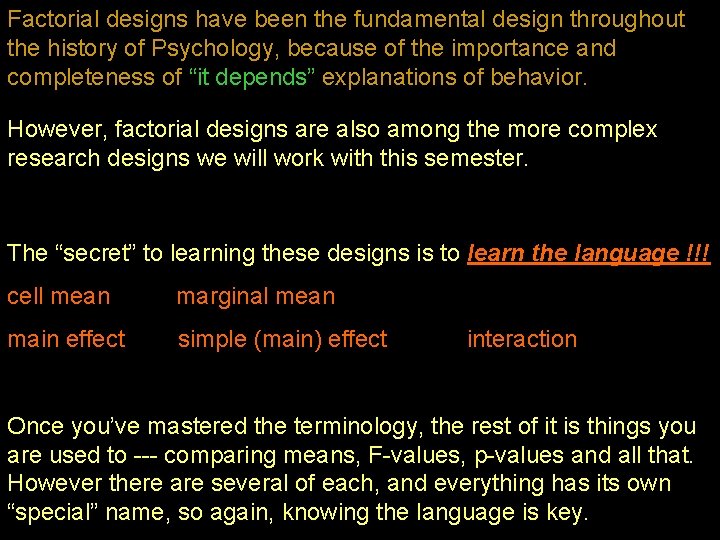 Factorial designs have been the fundamental design throughout the history of Psychology, because of