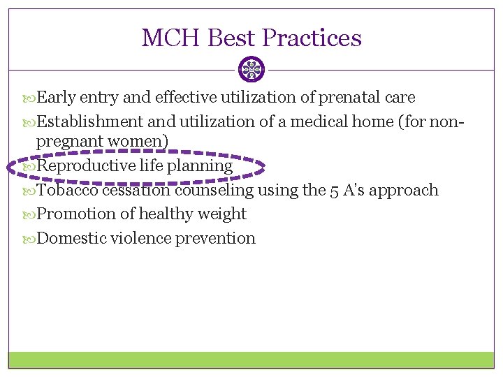 MCH Best Practices Early entry and effective utilization of prenatal care Establishment and utilization