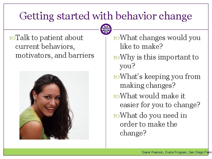 Getting started with behavior change Talk to patient about current behaviors, motivators, and barriers