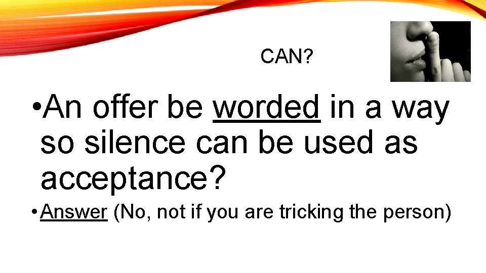 CAN? • An offer be worded in a way so silence can be used