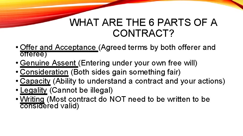 WHAT ARE THE 6 PARTS OF A CONTRACT? • Offer and Acceptance (Agreed terms