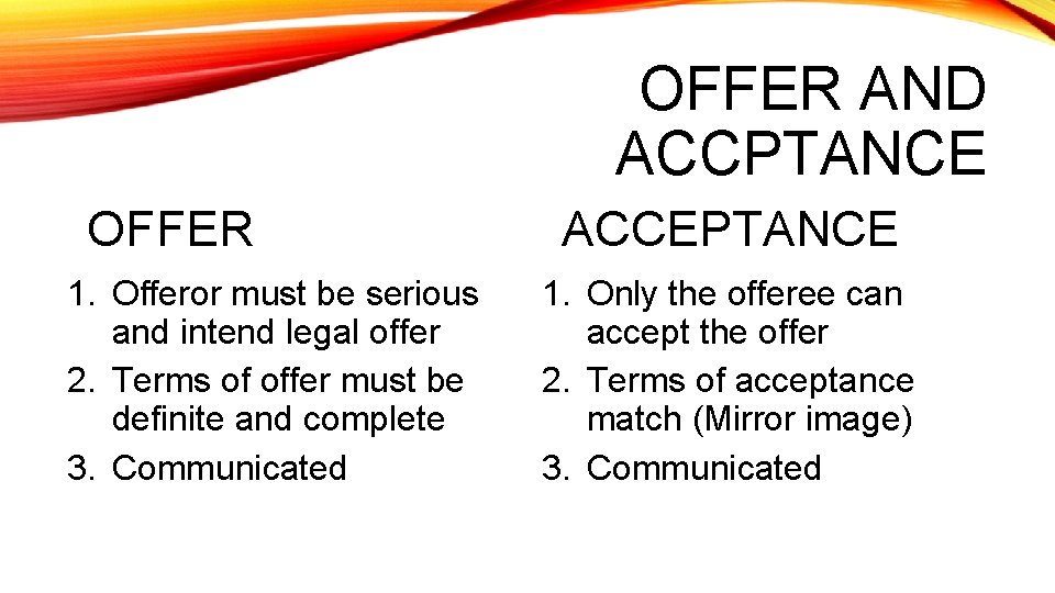 OFFER AND ACCPTANCE OFFER 1. Offeror must be serious and intend legal offer 2.