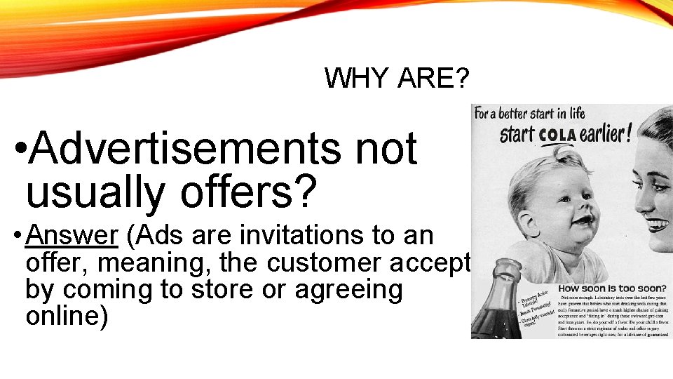 WHY ARE? • Advertisements not usually offers? • Answer (Ads are invitations to an