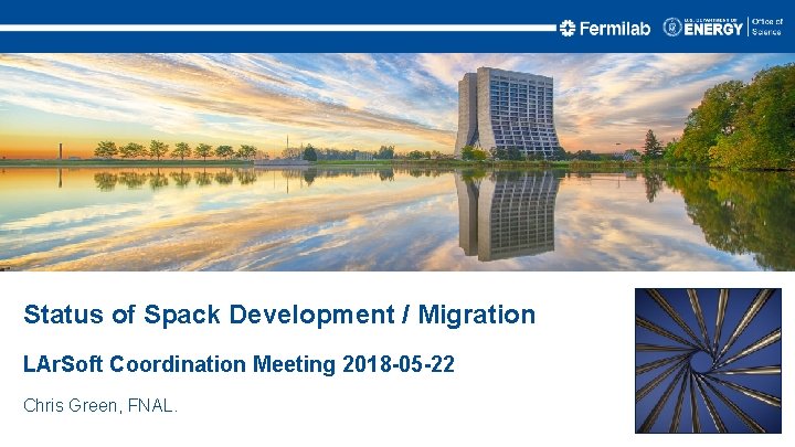 Status of Spack Development / Migration LAr. Soft Coordination Meeting 2018 -05 -22 Chris