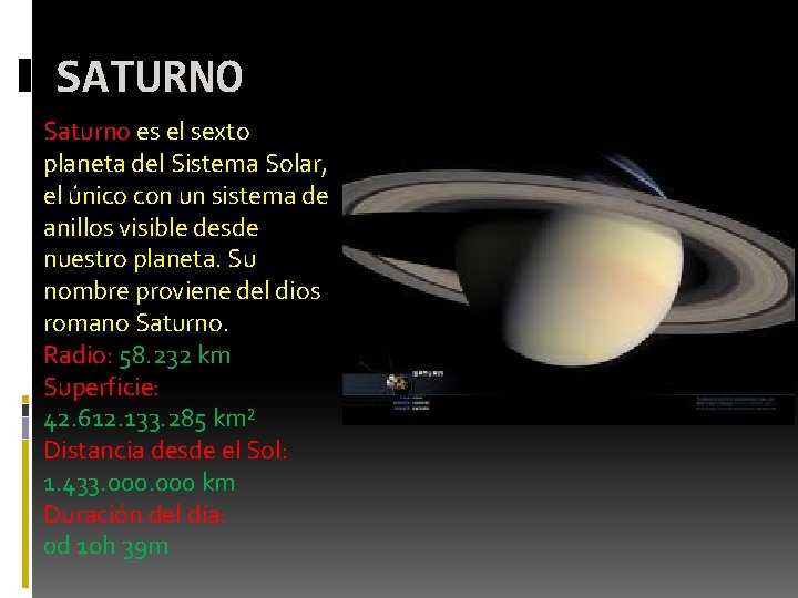 SATURNO Saturno es el sexto planeta del Sistema Solar, el único con un sistema SATURNO Saturno es el sexto planeta del Sistema Solar, el único con un sistema