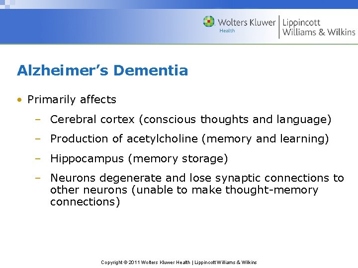 Alzheimer’s Dementia • Primarily affects – Cerebral cortex (conscious thoughts and language) – Production