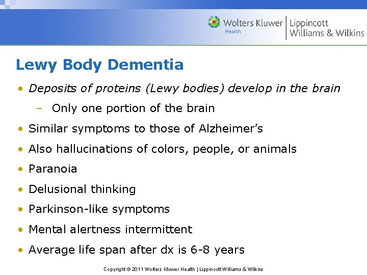 Lewy Body Dementia • Deposits of proteins (Lewy bodies) develop in the brain –