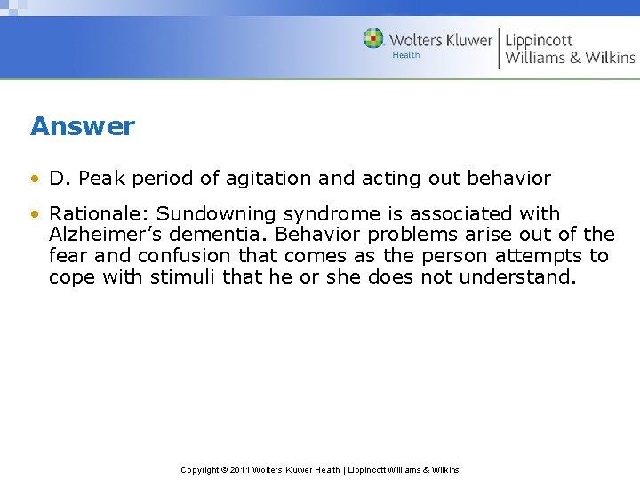 Answer • D. Peak period of agitation and acting out behavior • Rationale: Sundowning