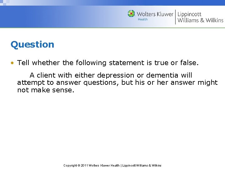 Question • Tell whether the following statement is true or false. A client with