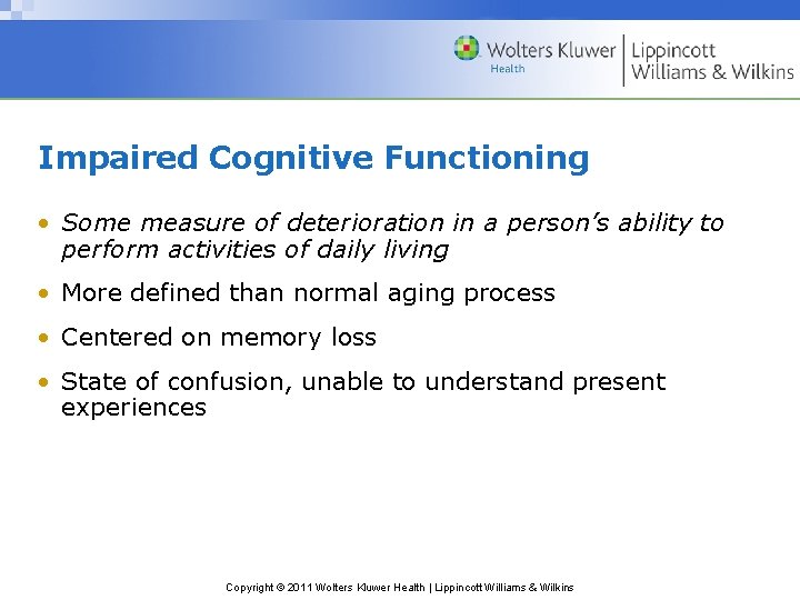 Impaired Cognitive Functioning • Some measure of deterioration in a person’s ability to perform