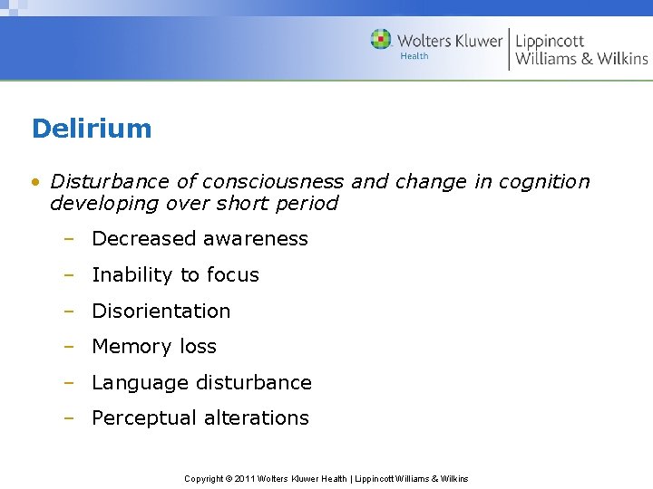 Delirium • Disturbance of consciousness and change in cognition developing over short period –