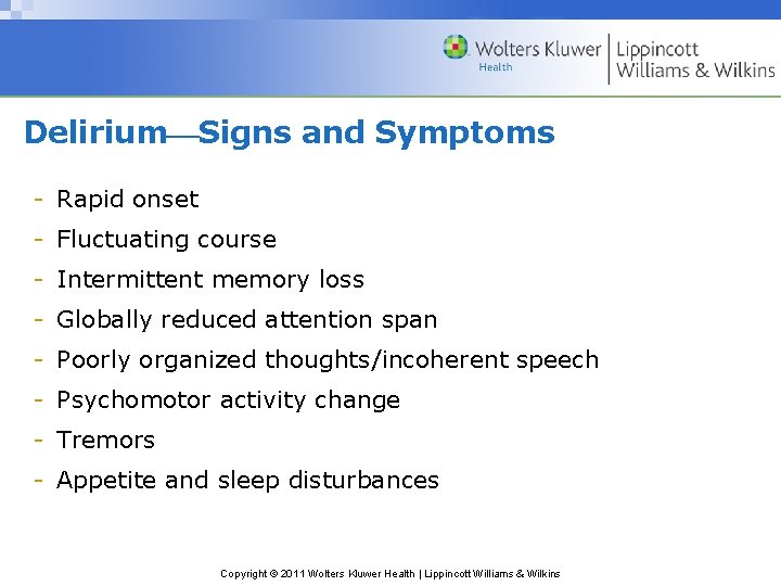 Delirium Signs and Symptoms - Rapid onset - Fluctuating course - Intermittent memory loss
