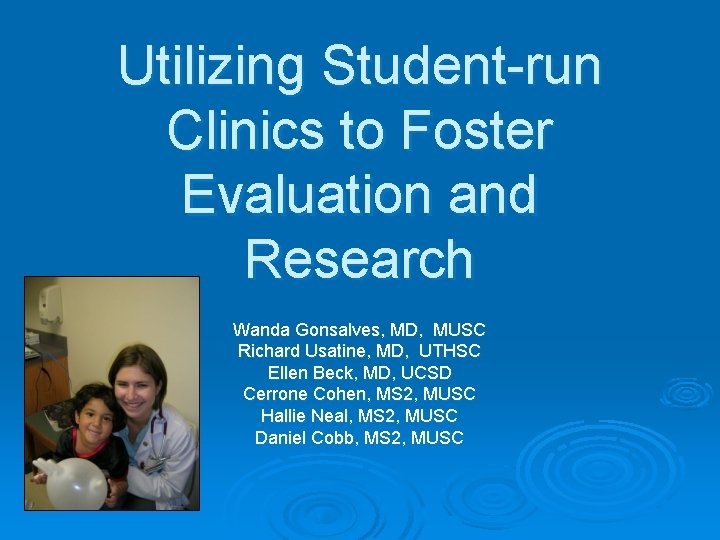 Utilizing Student-run Clinics to Foster Evaluation and Research Wanda Gonsalves, MD, MUSC Richard Usatine,