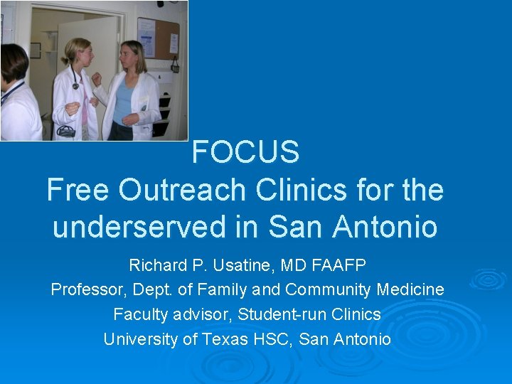 FOCUS Free Outreach Clinics for the underserved in San Antonio Richard P. Usatine, MD